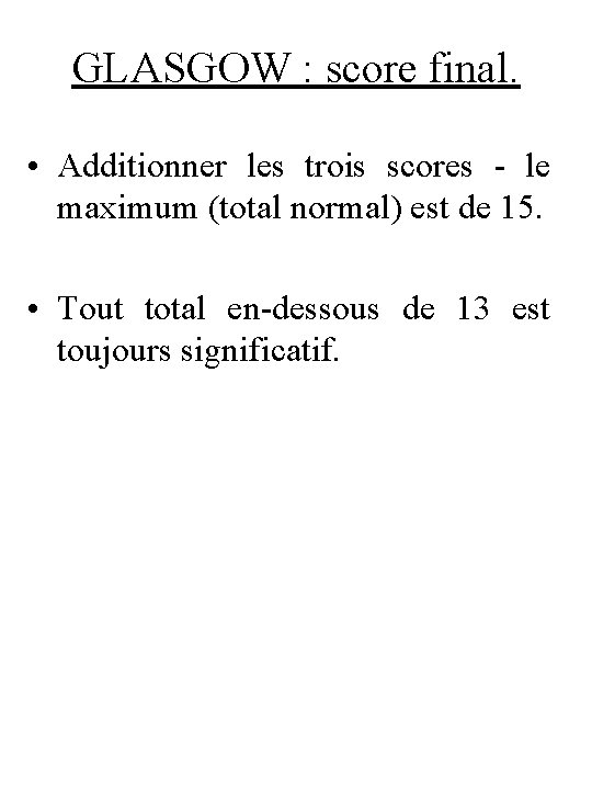 GLASGOW : score final. • Additionner les trois scores - le maximum (total normal)