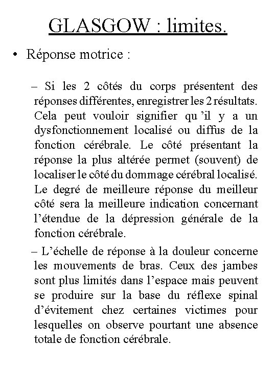 GLASGOW : limites. • Réponse motrice : – Si les 2 côtés du corps