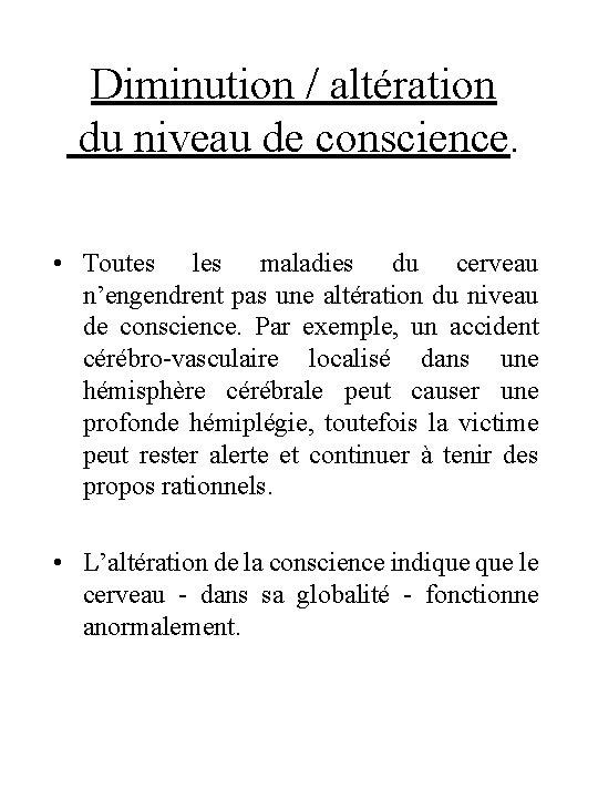 Diminution / altération du niveau de conscience. • Toutes les maladies du cerveau n’engendrent