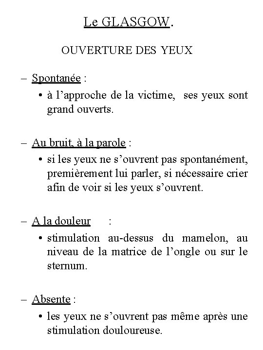 Le GLASGOW. OUVERTURE DES YEUX – Spontanée : • à l’approche de la victime,