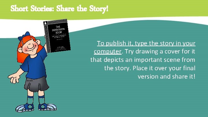 Short Stories: Share the Story! To publish it, type the story in your computer.