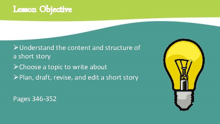 Lesson Objective ØUnderstand the content and structure of a short story ØChoose a topic