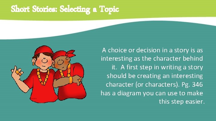 Short Stories: Selecting a Topic A choice or decision in a story is as