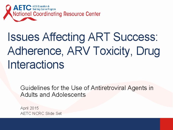 Issues Affecting ART Success: Adherence, ARV Toxicity, Drug Interactions Guidelines for the Use of