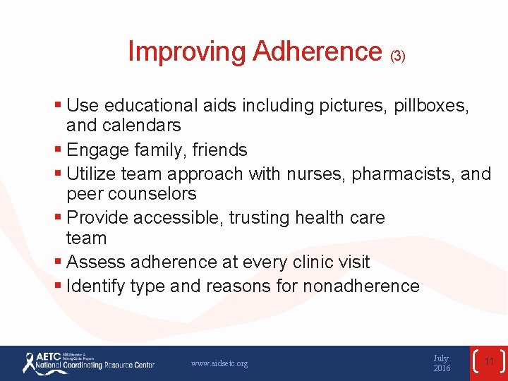 Improving Adherence (3) § Use educational aids including pictures, pillboxes, and calendars § Engage