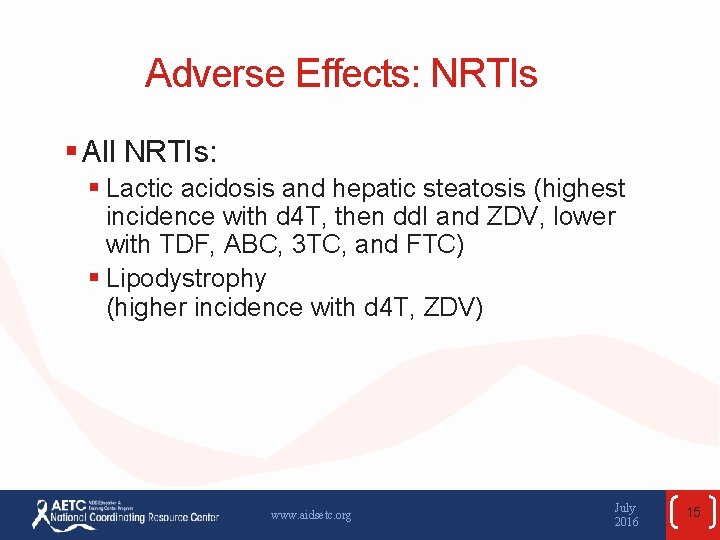 Adverse Effects: NRTIs § All NRTIs: § Lactic acidosis and hepatic steatosis (highest incidence