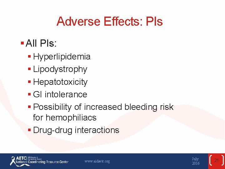 Adverse Effects: PIs § All PIs: § Hyperlipidemia § Lipodystrophy § Hepatotoxicity § GI