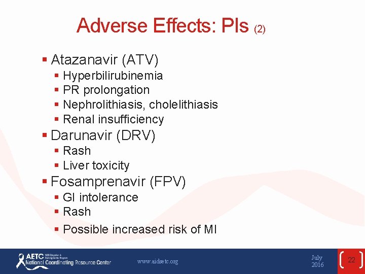 Adverse Effects: PIs (2) § Atazanavir (ATV) § Hyperbilirubinemia § PR prolongation § Nephrolithiasis,