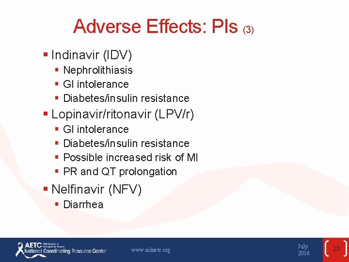 Adverse Effects: PIs (3) § Indinavir (IDV) § Nephrolithiasis § GI intolerance § Diabetes/insulin