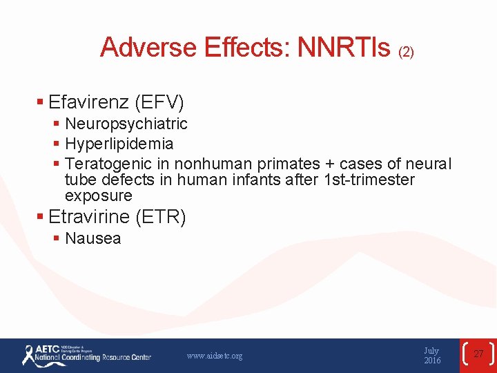 Adverse Effects: NNRTIs (2) § Efavirenz (EFV) § Neuropsychiatric § Hyperlipidemia § Teratogenic in