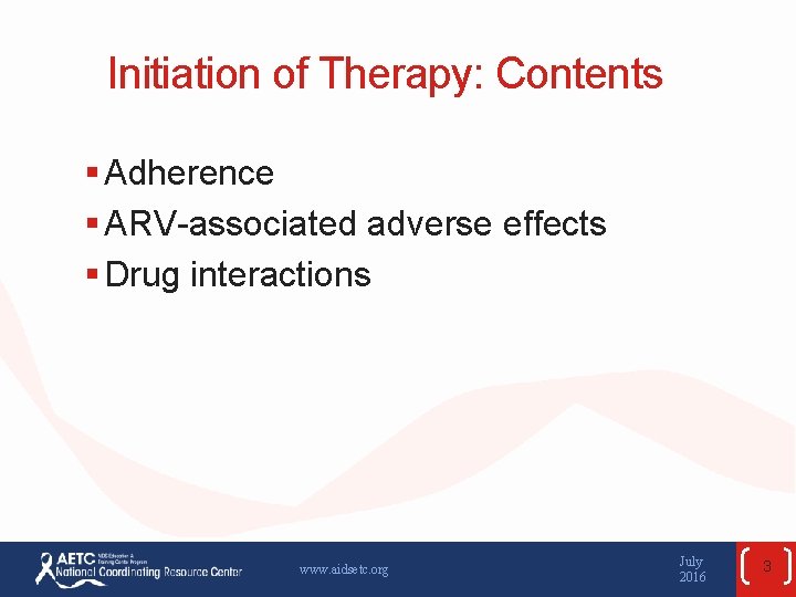 Initiation of Therapy: Contents § Adherence § ARV-associated adverse effects § Drug interactions www.