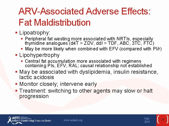 ARV-Associated Adverse Effects: Fat Maldistribution § Lipoatrophy: § Peripheral fat wasting more associated with