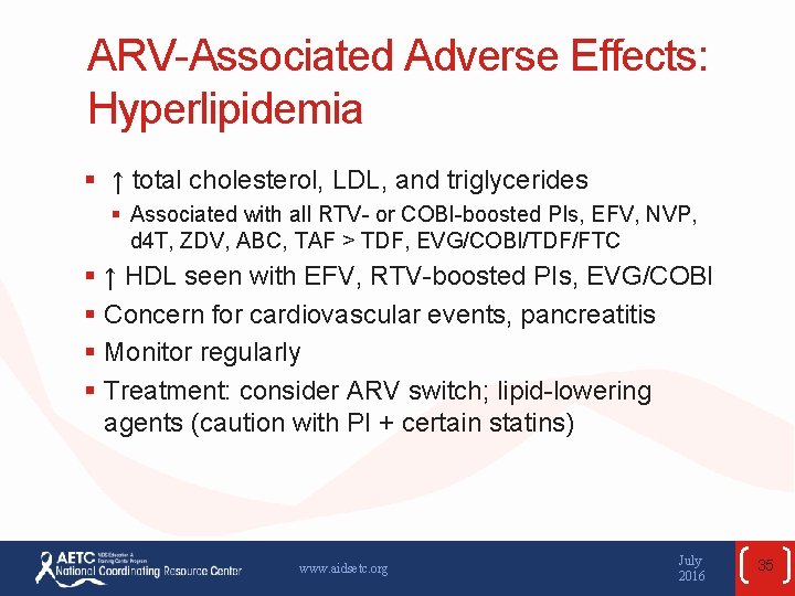 ARV-Associated Adverse Effects: Hyperlipidemia § ↑ total cholesterol, LDL, and triglycerides § Associated with