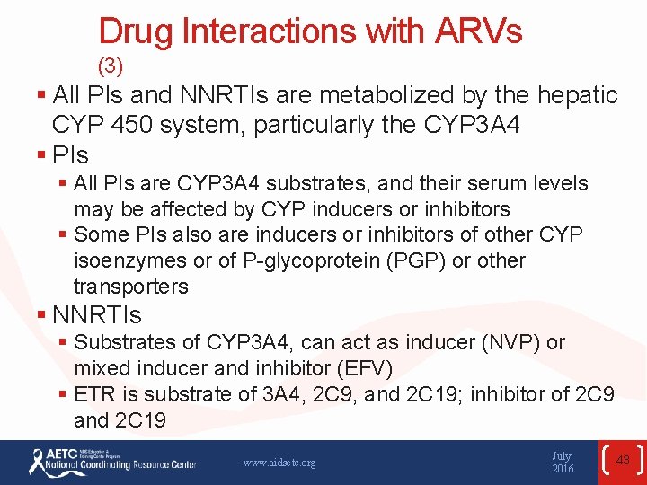 Drug Interactions with ARVs (3) § All PIs and NNRTIs are metabolized by the