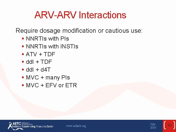 ARV-ARV Interactions Require dosage modification or cautious use: § NNRTIs with PIs § NNRTIs