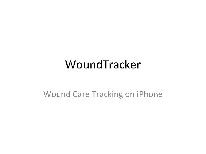 Wound. Tracker Wound Care Tracking on i. Phone 
