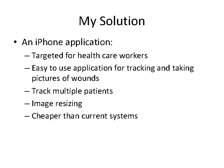 My Solution • An i. Phone application: – Targeted for health care workers –