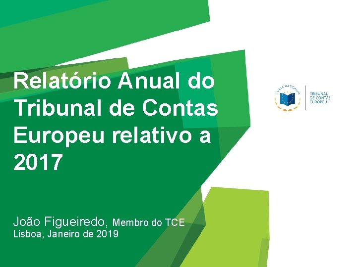 Relatório Anual do Tribunal de Contas Europeu relativo a 2017 João Figueiredo, Membro do