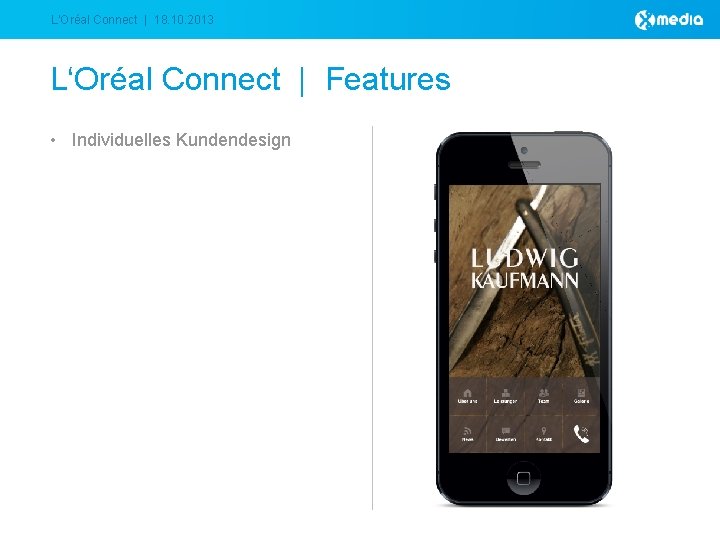 L‘Oréal Connect | 18. 10. 2013 L‘Oréal Connect | Features • Individuelles Kundendesign 