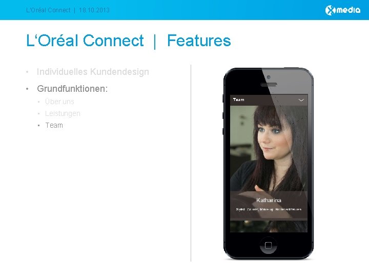 L‘Oréal Connect | 18. 10. 2013 L‘Oréal Connect | Features • Individuelles Kundendesign •