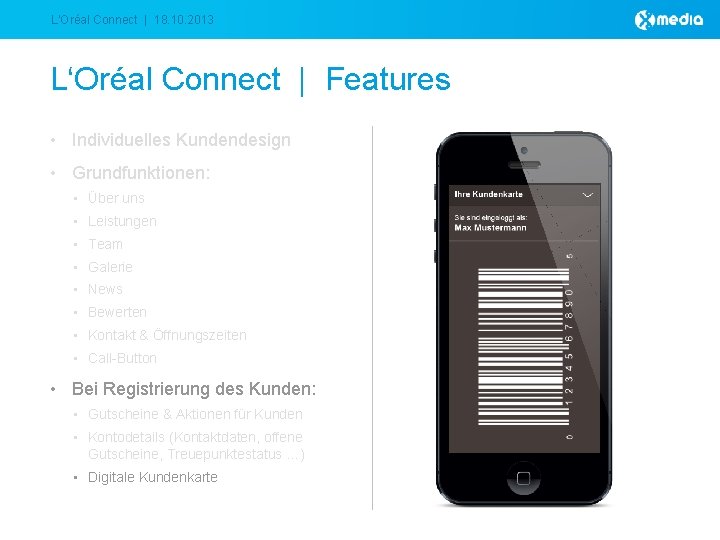 L‘Oréal Connect | 18. 10. 2013 L‘Oréal Connect | Features • Individuelles Kundendesign •