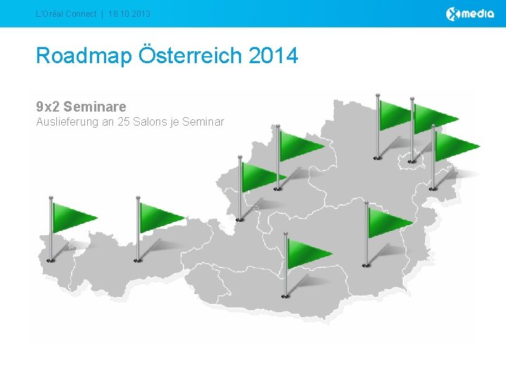 L‘Oréal Connect | 18. 10. 2013 Roadmap Österreich 2014 9 x 2 Seminare Auslieferung L‘Oréal Connect | 18. 10. 2013 Roadmap Österreich 2014 9 x 2 Seminare Auslieferung