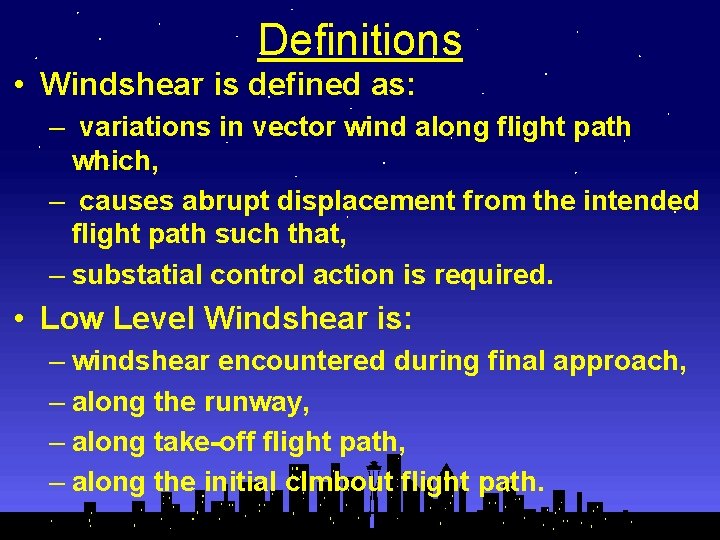 Definitions • Windshear is defined as: – variations in vector wind along flight path