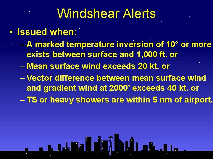 Windshear Alerts • Issued when: – A marked temperature inversion of 10° or more