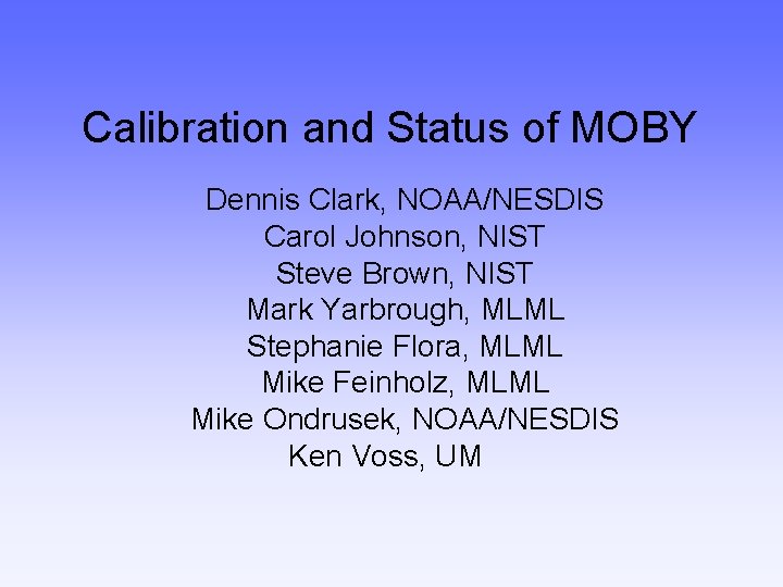 Calibration and Status of MOBY Dennis Clark, NOAA/NESDIS Carol Johnson, NIST Steve Brown, NIST