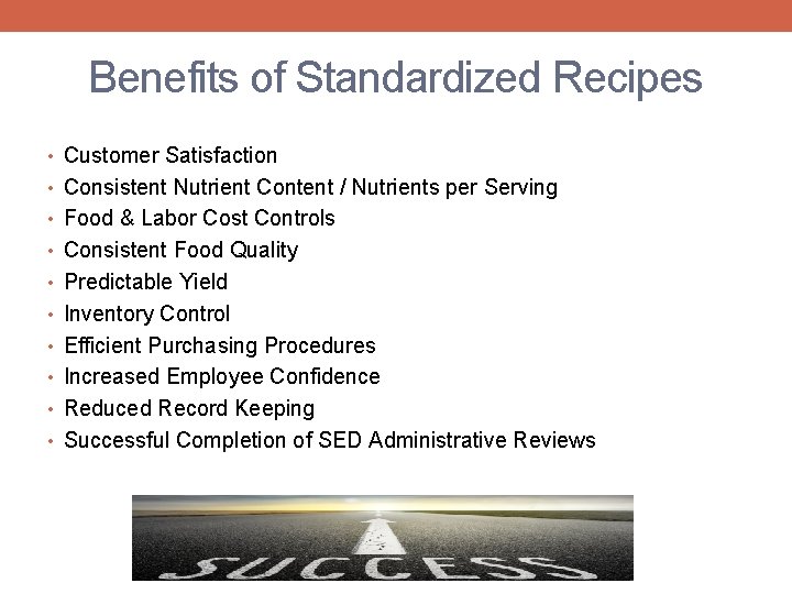 Benefits of Standardized Recipes • Customer Satisfaction • Consistent Nutrient Content / Nutrients per