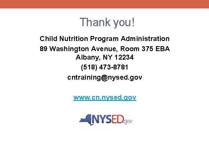 Thank you! Child Nutrition Program Administration 89 Washington Avenue, Room 375 EBA Albany, NY