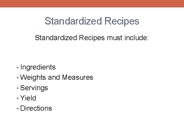 Standardized Recipes must include: • Ingredients • Weights and Measures • Servings • Yield