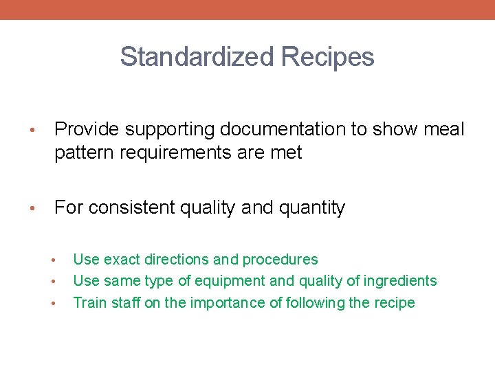 Standardized Recipes • Provide supporting documentation to show meal pattern requirements are met •