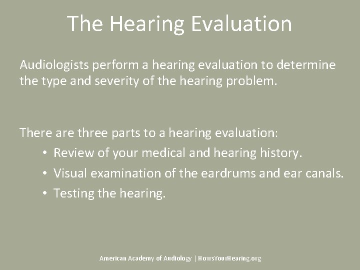 The Hearing Evaluation Audiologists perform a hearing evaluation to determine the type and severity