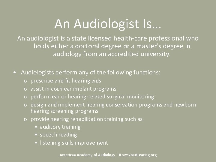 An Audiologist Is… An audiologist is a state licensed health-care professional who holds either