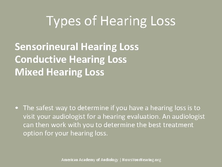 Types of Hearing Loss Sensorineural Hearing Loss Conductive Hearing Loss Mixed Hearing Loss •