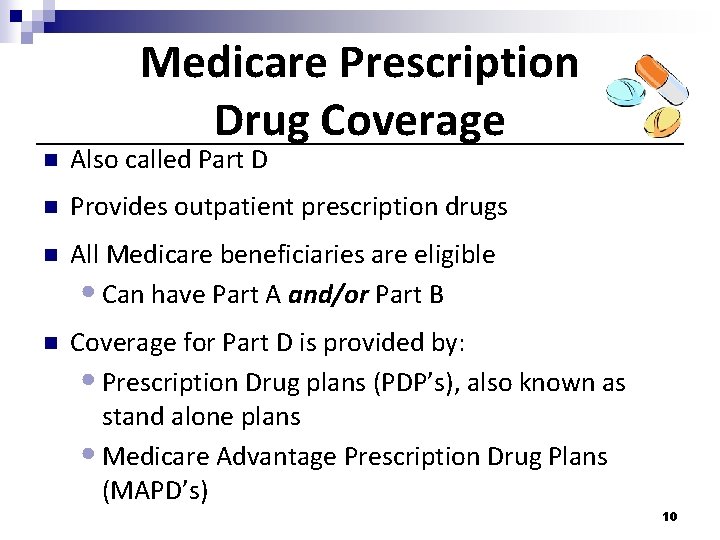 Medicare Prescription Drug Coverage n Also called Part D n Provides outpatient prescription drugs