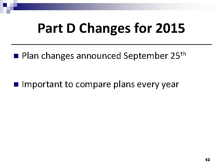 Part D Changes for 2015 n Plan changes announced September 25 th n Important