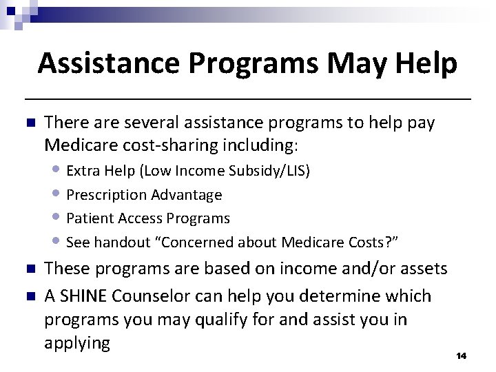 Assistance Programs May Help n There are several assistance programs to help pay Medicare