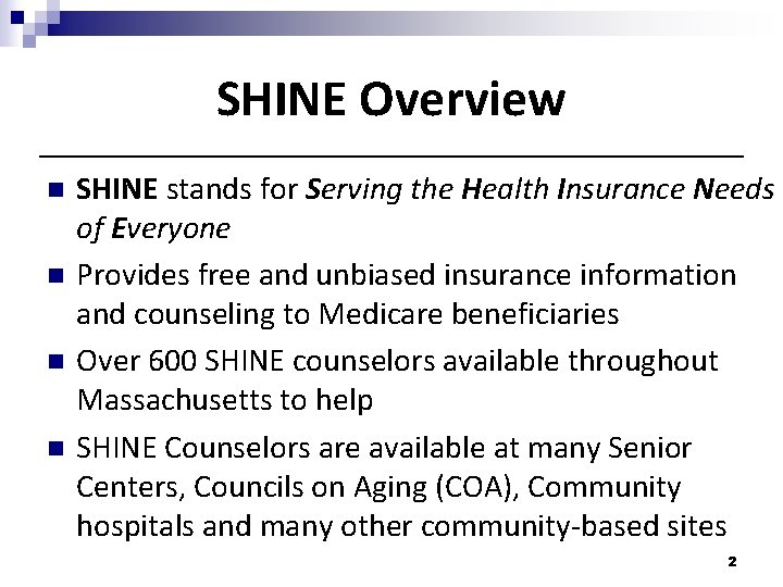 SHINE Overview n n SHINE stands for Serving the Health Insurance Needs of Everyone