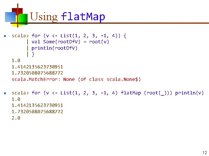 Using flat. Map n n scala> for (v <- List(1, 2, 3, -1, 4))
