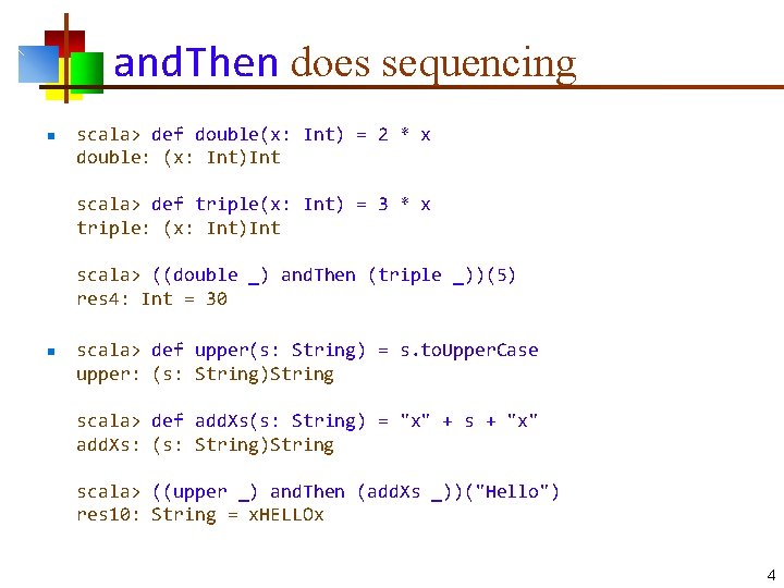 and. Then does sequencing n scala> def double(x: Int) = 2 * x double: