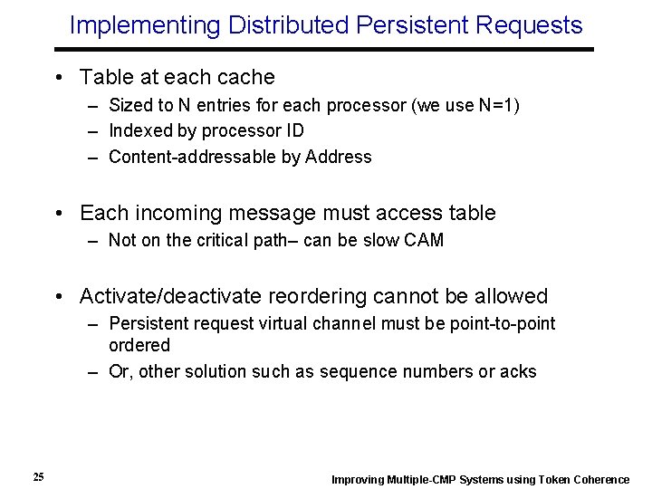 Implementing Distributed Persistent Requests • Table at each cache – Sized to N entries