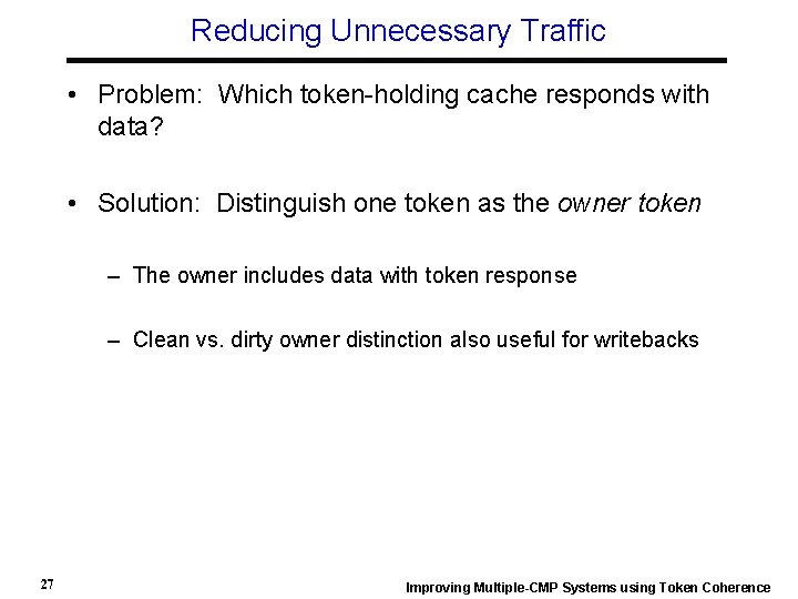 Reducing Unnecessary Traffic • Problem: Which token-holding cache responds with data? • Solution: Distinguish