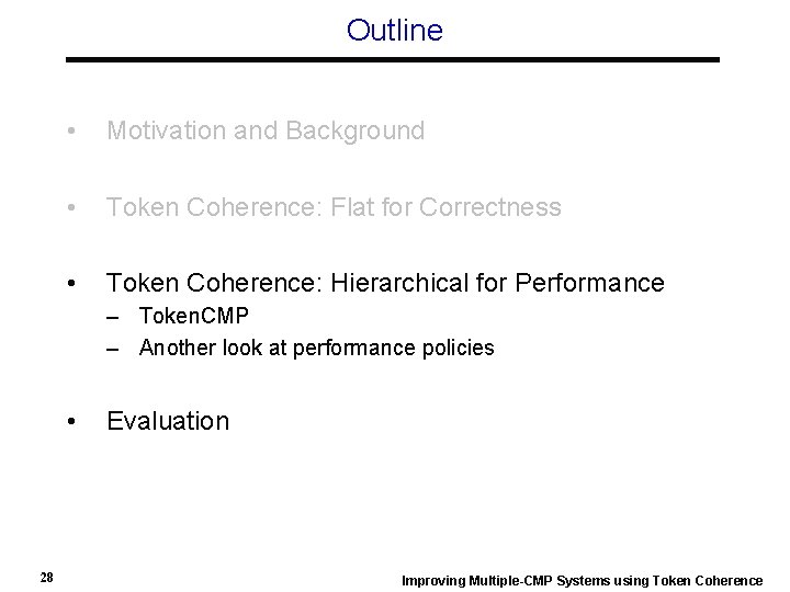 Outline • Motivation and Background • Token Coherence: Flat for Correctness • Token Coherence: