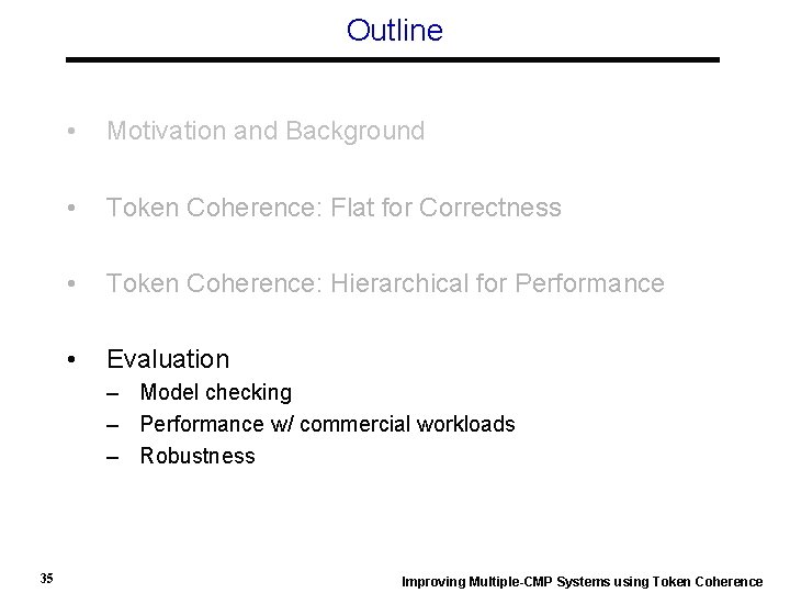 Outline • Motivation and Background • Token Coherence: Flat for Correctness • Token Coherence: