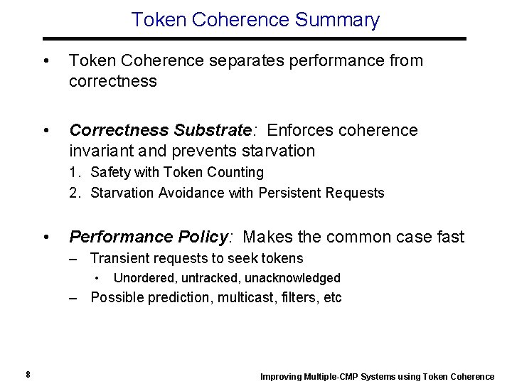 Token Coherence Summary • Token Coherence separates performance from correctness • Correctness Substrate: Enforces