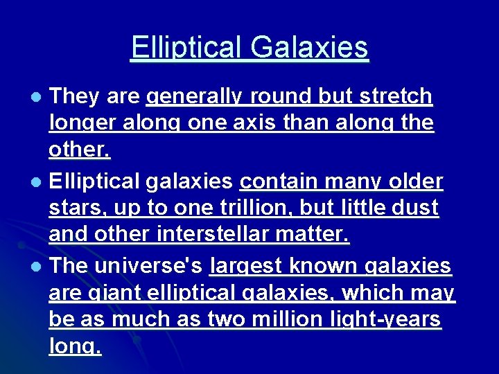 Elliptical Galaxies They are generally round but stretch longer along one axis than along