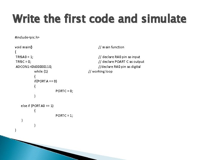 Write the first code and simulate #include<pic. h> void main() { TRISA 0 =