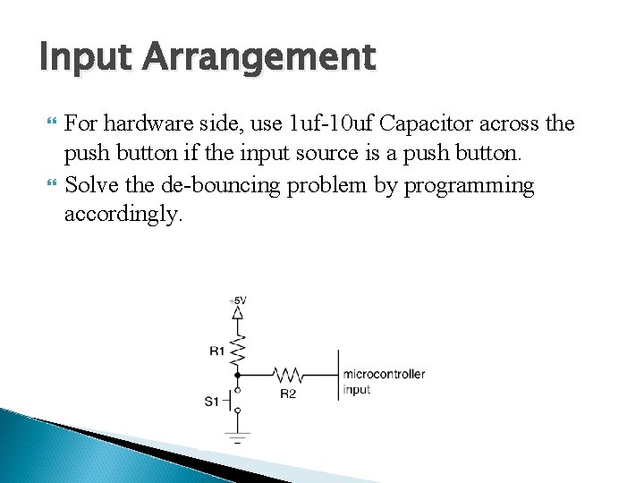 Input Arrangement For hardware side, use 1 uf-10 uf Capacitor across the push button